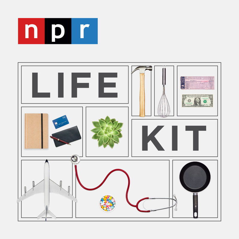 NPR's Life Kit Podcasts: Tools To Help You Get It Together : NPR