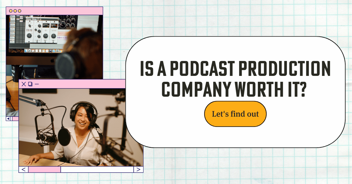 Blog featured image featuring a white male editing on editing software and Philippine female recording a podcast. A text reads "Is a Podcast Production Company Worth it?" and a button that reads "let's find out".