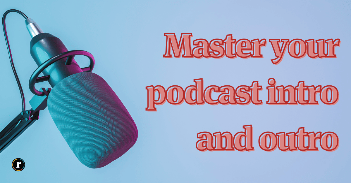 Blog featured image that reads "Master your podcast intro and outro"