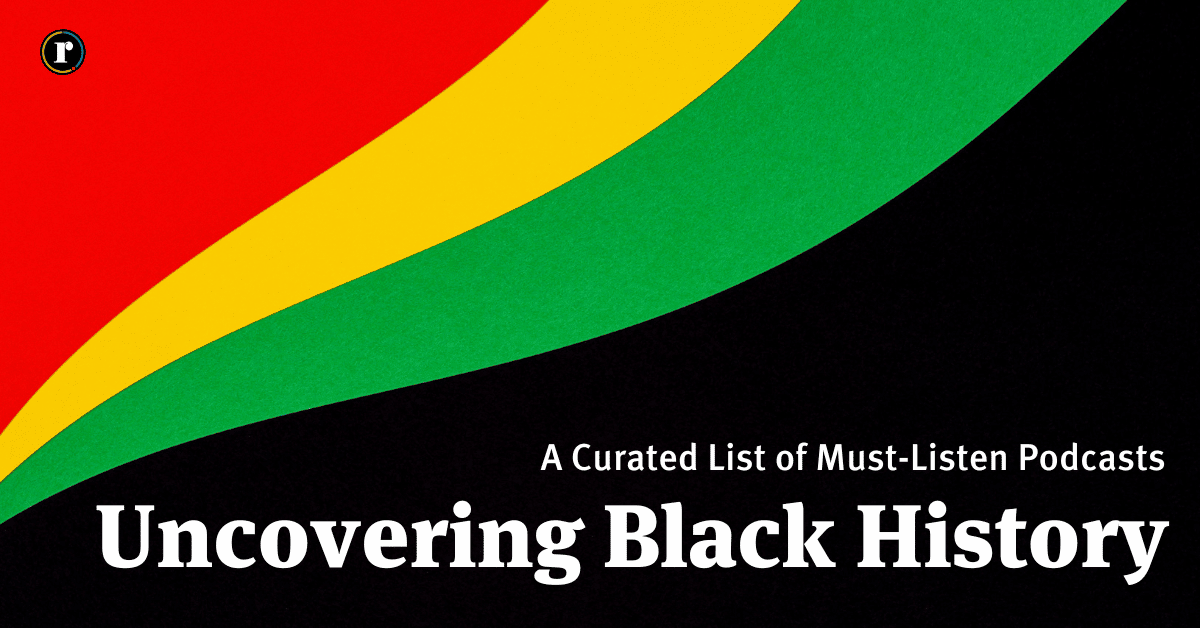 Uncovering black history: A curated list of must-listen podcasts