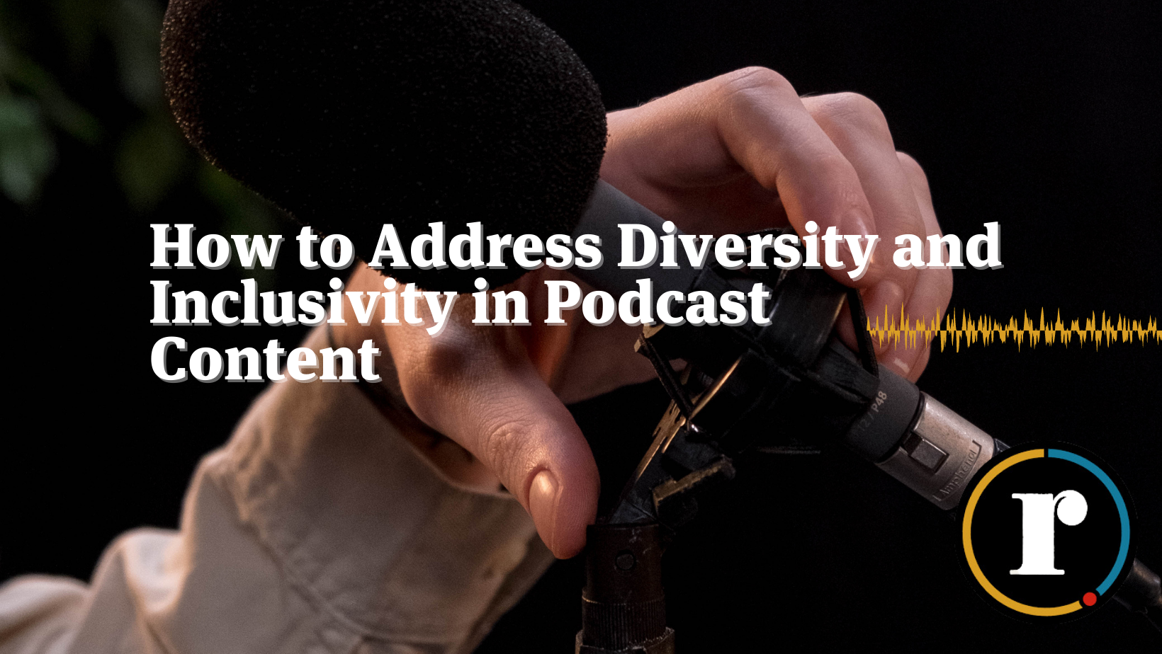 How to Address Diversity and Inclusivity in Podcast Content