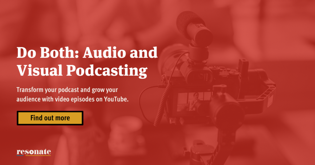 Do Both: Audio and Visual Podcasting - Transform your podcast and grow your audience with video episodes on YouTube