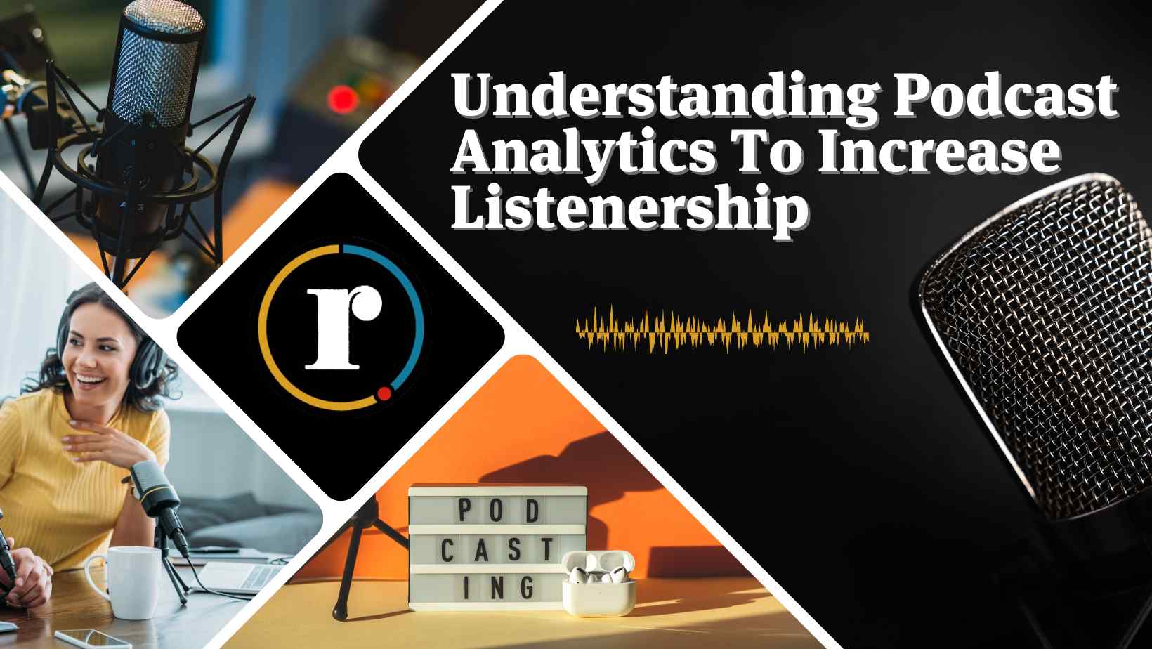Understand Podcast Analytics To Increase Listenership