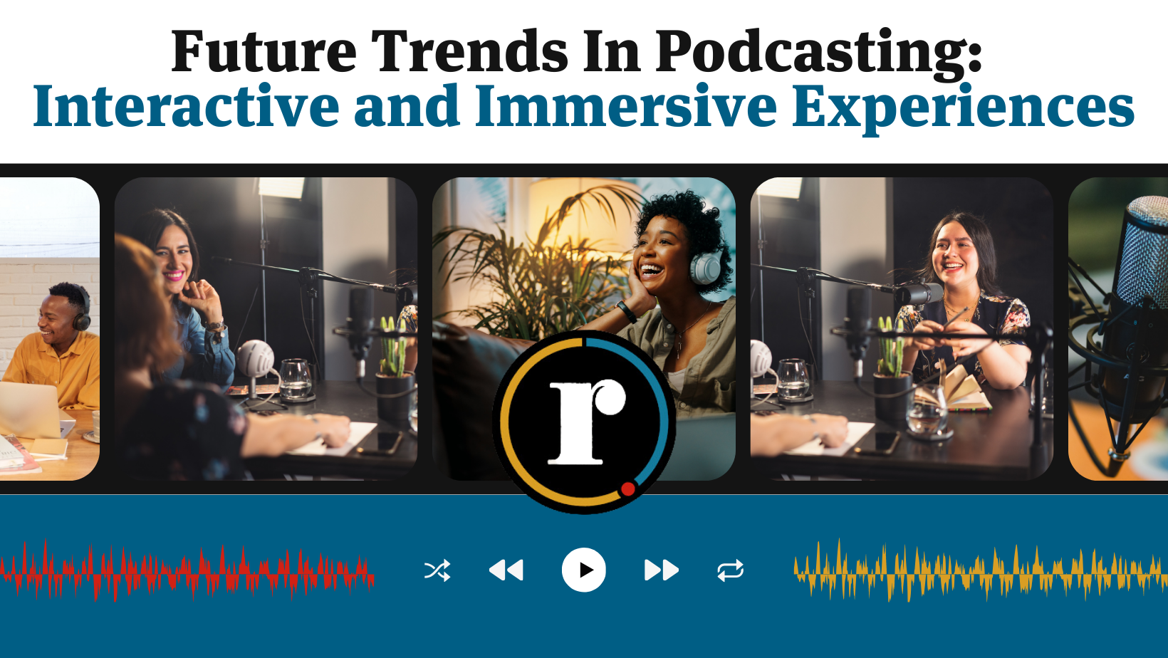 Future Trends in Podcasting: Interactive and Immersive Experiences