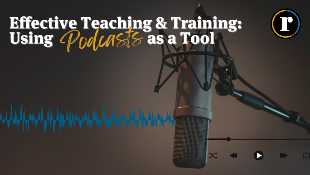 Effective Teaching & Training: Using Podcasts as a Tool