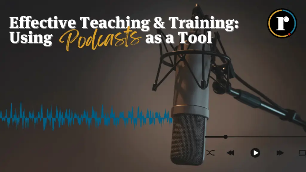 Effective Teaching & Training: Using Podcasts as a Tool