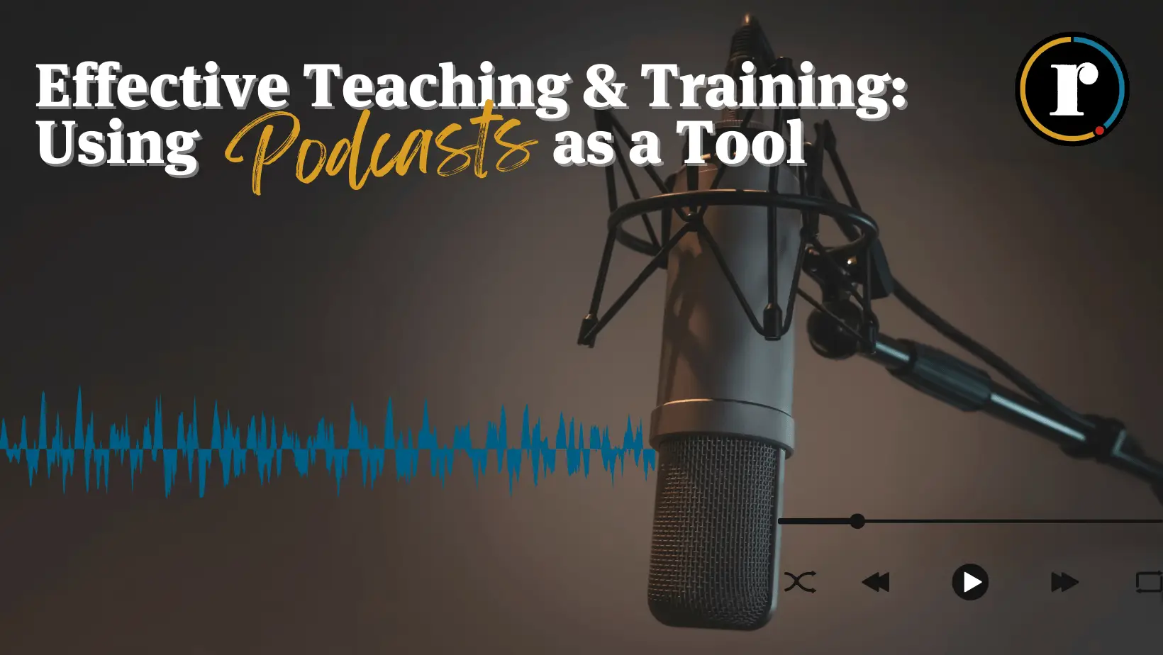 Effective Teaching & Training: Using Podcasts as a Tool